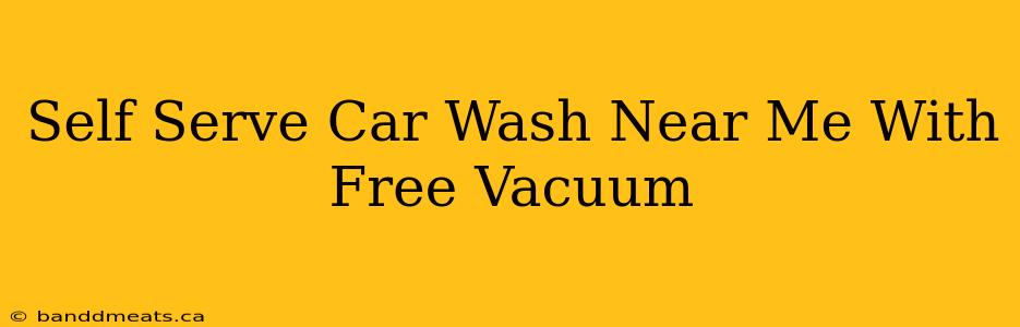 Self Serve Car Wash Near Me With Free Vacuum