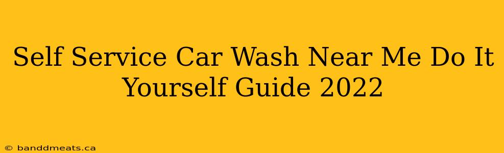 Self Service Car Wash Near Me Do It Yourself Guide 2022