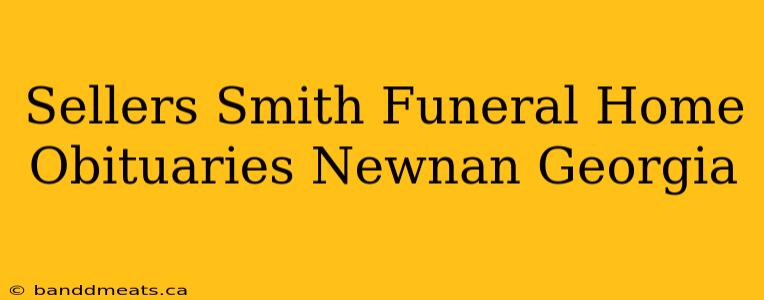 Sellers Smith Funeral Home Obituaries Newnan Georgia