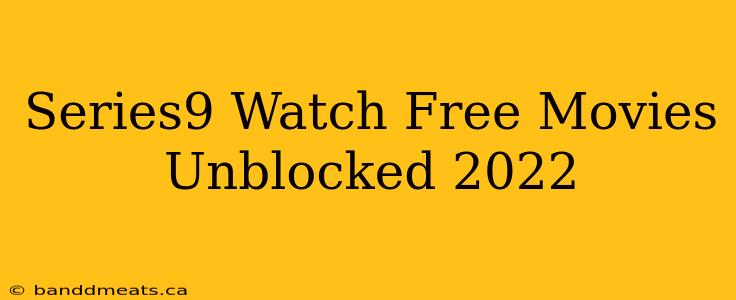 Series9 Watch Free Movies Unblocked 2022