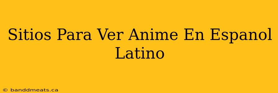 Sitios Para Ver Anime En Espanol Latino