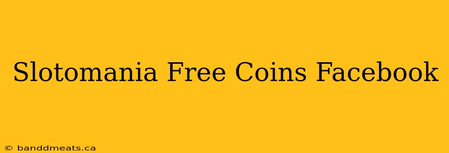 Slotomania Free Coins Facebook