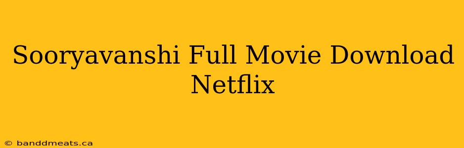 Sooryavanshi Full Movie Download Netflix