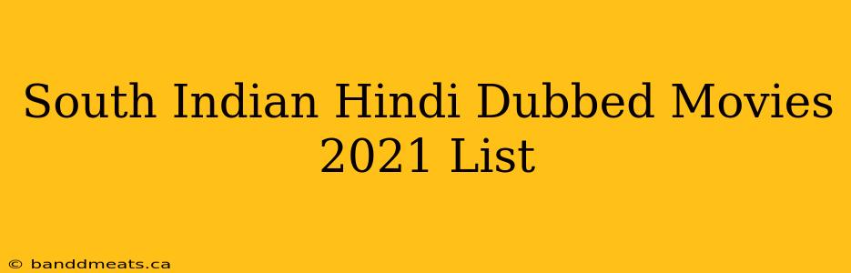 South Indian Hindi Dubbed Movies 2021 List