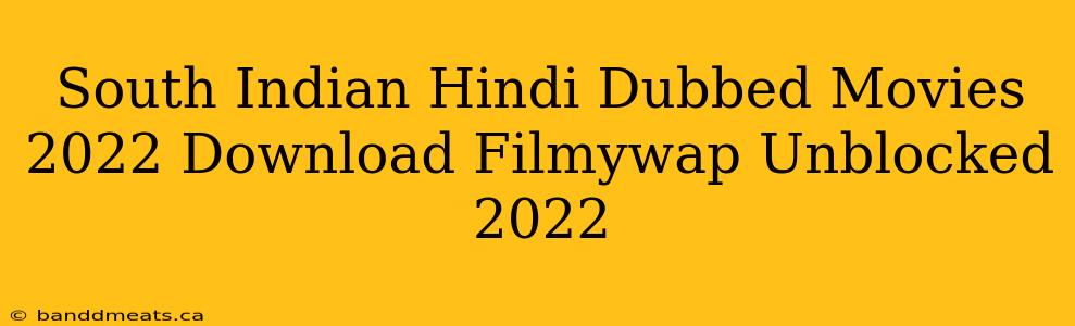 South Indian Hindi Dubbed Movies 2022 Download Filmywap Unblocked 2022