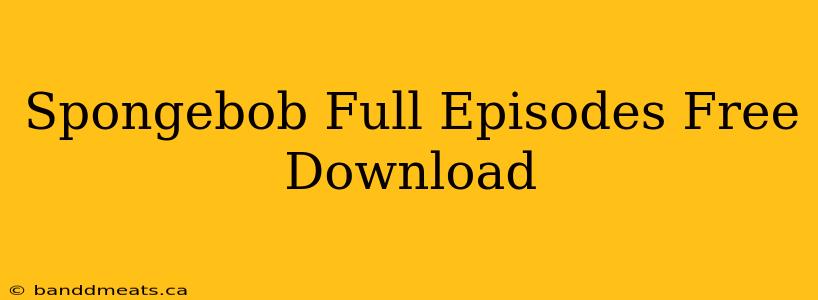 Spongebob Full Episodes Free Download