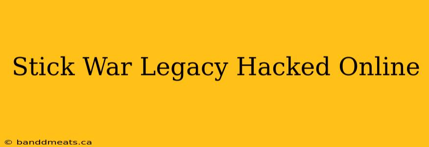 Stick War Legacy Hacked Online