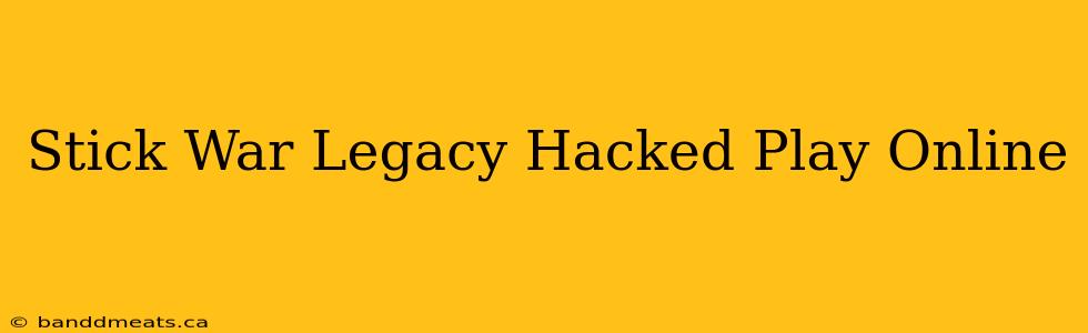 Stick War Legacy Hacked Play Online