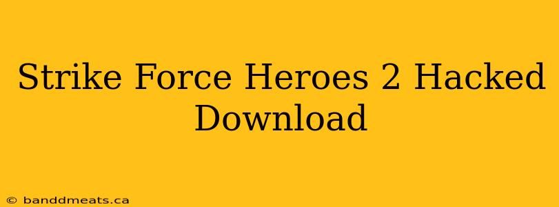 Strike Force Heroes 2 Hacked Download