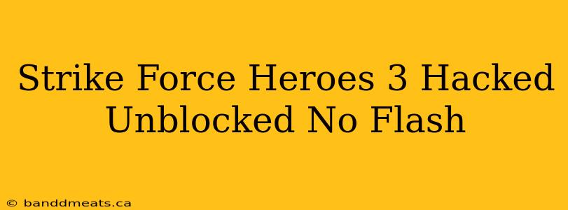 Strike Force Heroes 3 Hacked Unblocked No Flash