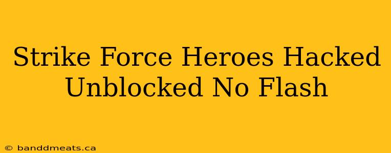 Strike Force Heroes Hacked Unblocked No Flash