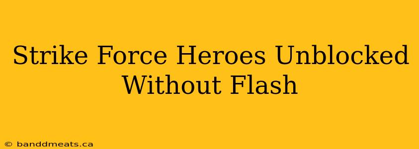 Strike Force Heroes Unblocked Without Flash