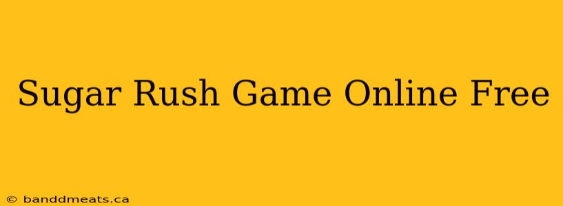 Sugar Rush Game Online Free