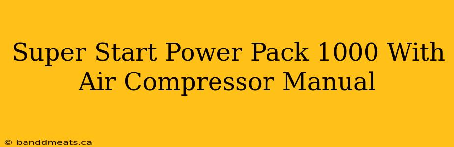 Super Start Power Pack 1000 With Air Compressor Manual