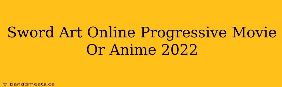 Sword Art Online Progressive Movie Or Anime 2022