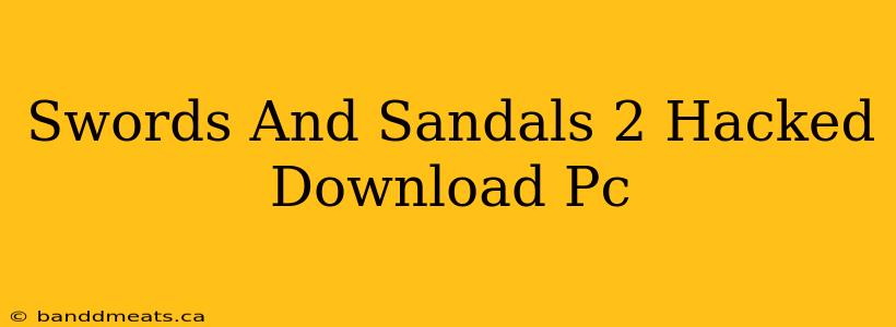 Swords And Sandals 2 Hacked Download Pc