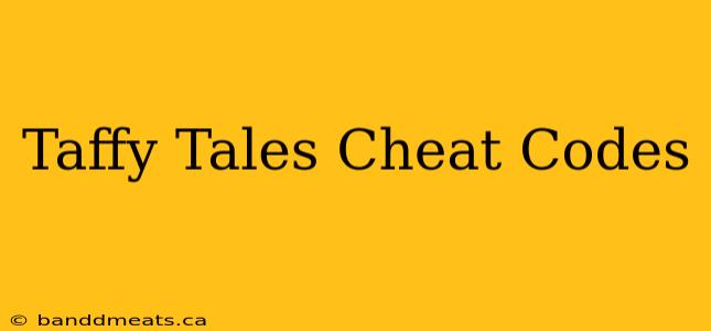 Taffy Tales Cheat Codes