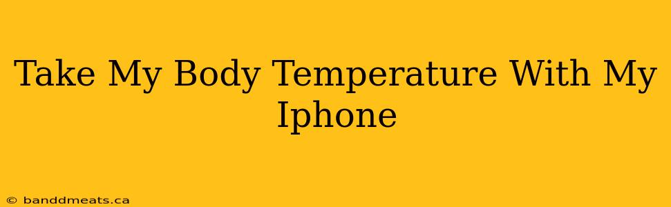 Take My Body Temperature With My Iphone