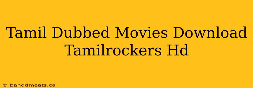 Tamil Dubbed Movies Download Tamilrockers Hd