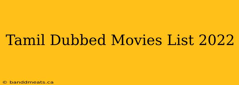 Tamil Dubbed Movies List 2022