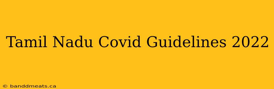 Tamil Nadu Covid Guidelines 2022