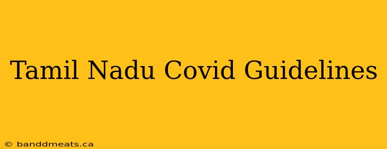 Tamil Nadu Covid Guidelines