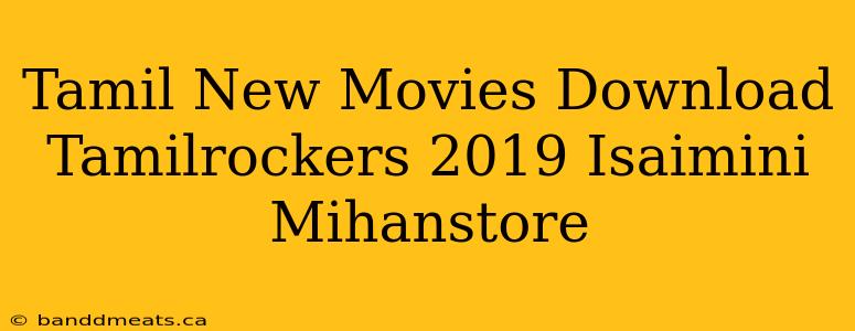 Tamil New Movies Download Tamilrockers 2019 Isaimini Mihanstore