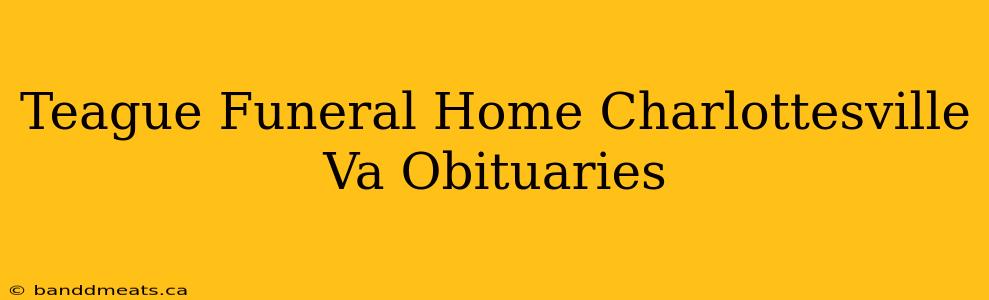 Teague Funeral Home Charlottesville Va Obituaries