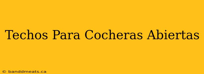 Techos Para Cocheras Abiertas