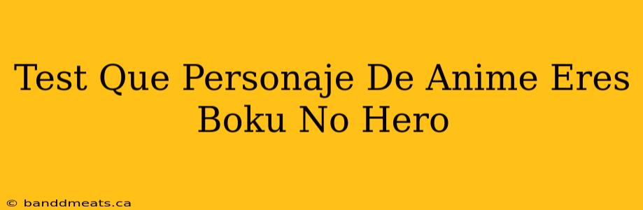 Test Que Personaje De Anime Eres Boku No Hero