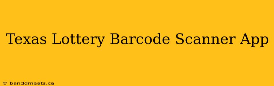 Texas Lottery Barcode Scanner App