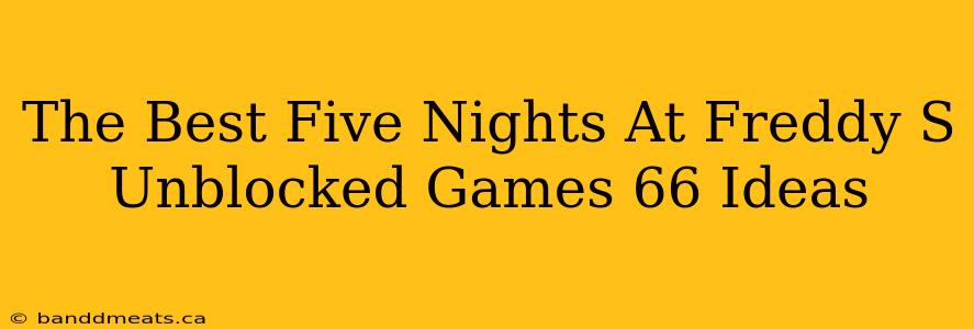 The Best Five Nights At Freddy S Unblocked Games 66 Ideas