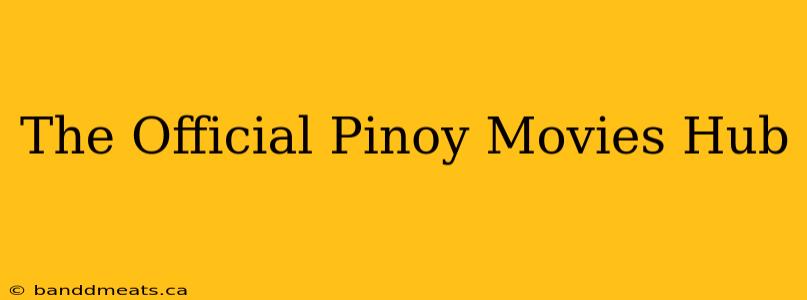 The Official Pinoy Movies Hub