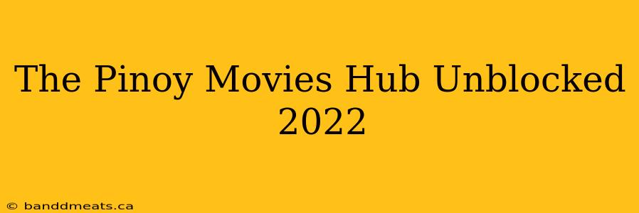 The Pinoy Movies Hub Unblocked 2022