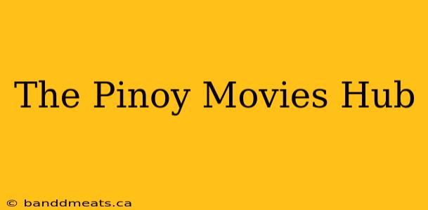 The Pinoy Movies Hub