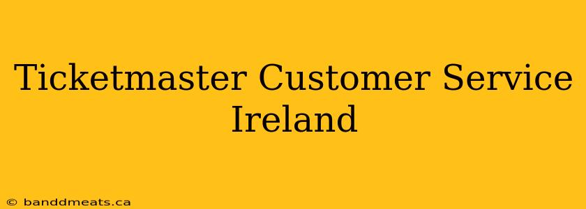 Ticketmaster Customer Service Ireland