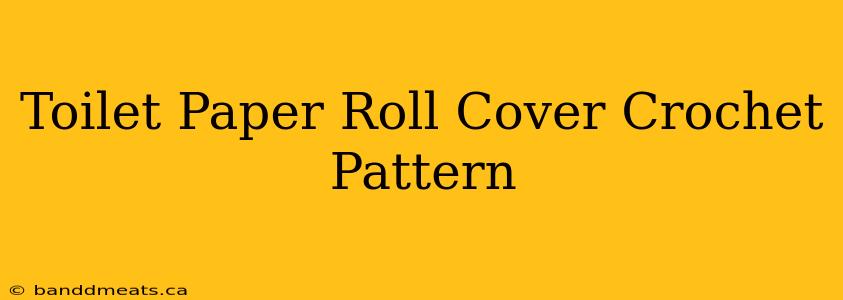 Toilet Paper Roll Cover Crochet Pattern