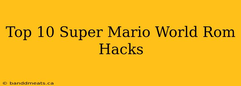 Top 10 Super Mario World Rom Hacks