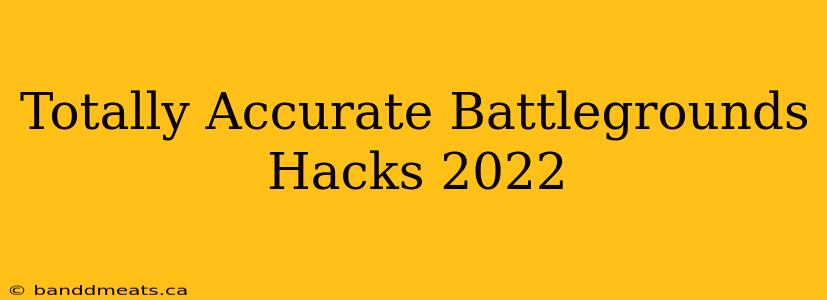 Totally Accurate Battlegrounds Hacks 2022