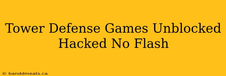 Tower Defense Games Unblocked Hacked No Flash