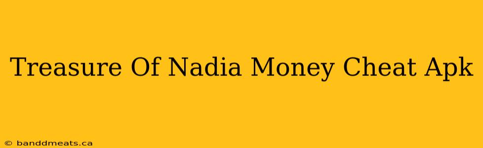 Treasure Of Nadia Money Cheat Apk