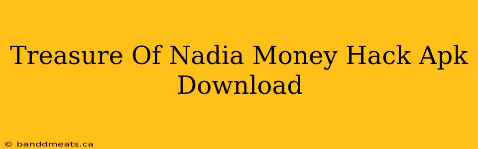 Treasure Of Nadia Money Hack Apk Download