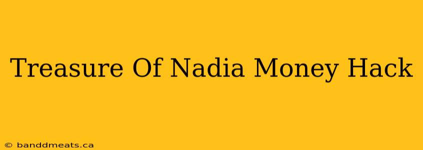 Treasure Of Nadia Money Hack