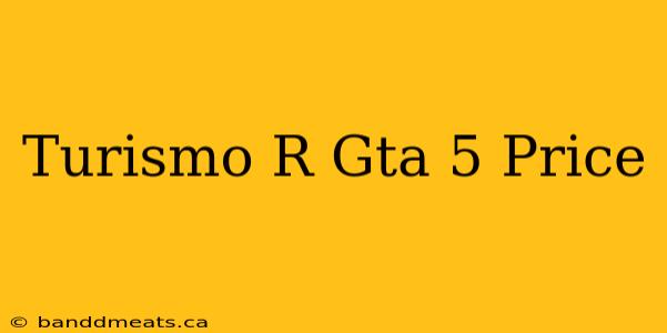 Turismo R Gta 5 Price