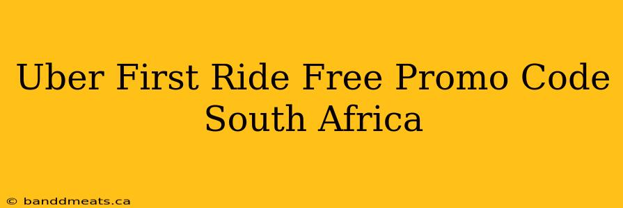 Uber First Ride Free Promo Code South Africa