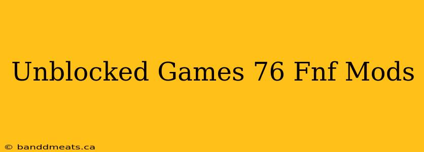 Unblocked Games 76 Fnf Mods