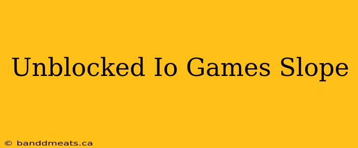 Unblocked Io Games Slope