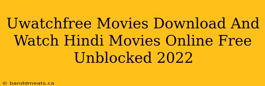 Uwatchfree Movies Download And Watch Hindi Movies Online Free Unblocked 2022