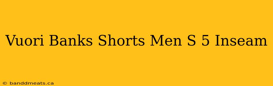 Vuori Banks Shorts Men S 5 Inseam