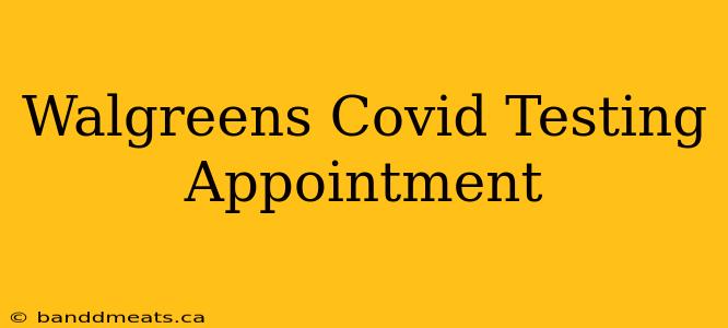 Walgreens Covid Testing Appointment